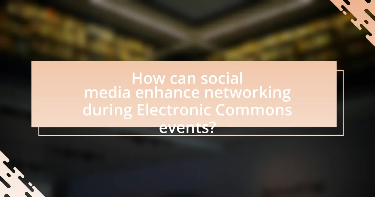 How can social media enhance networking during Electronic Commons events?
