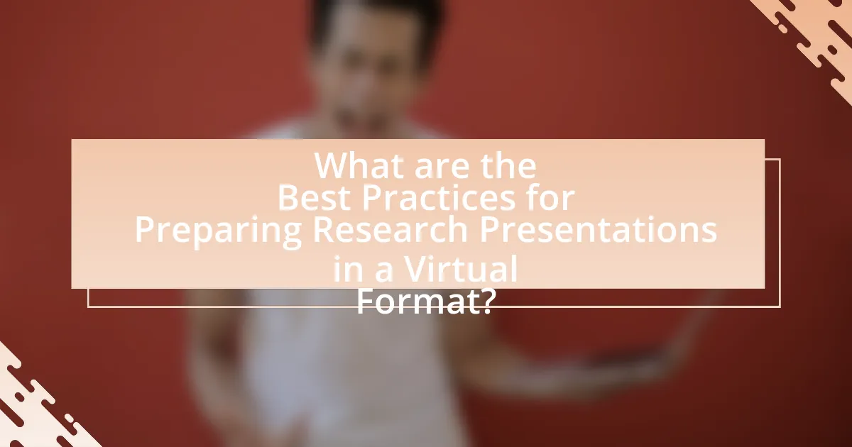 What are the Best Practices for Preparing Research Presentations in a Virtual Format?