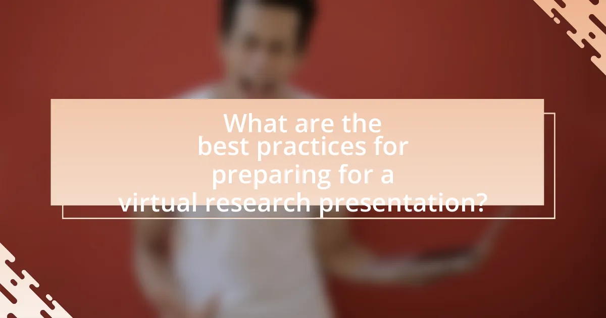 What are the best practices for preparing for a virtual research presentation?